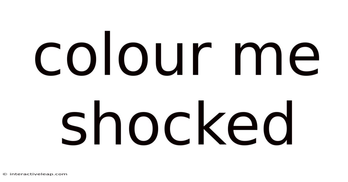 Colour Me Shocked