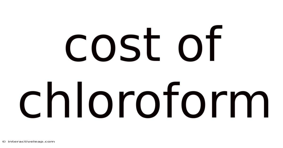 Cost Of Chloroform