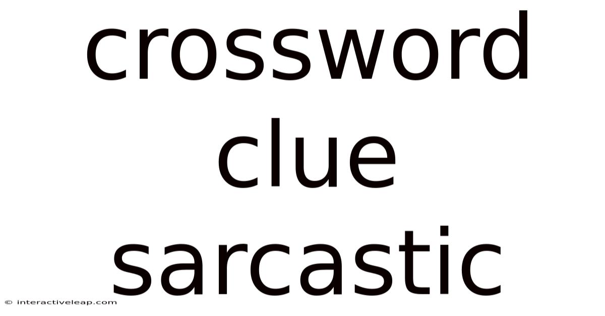 Crossword Clue Sarcastic