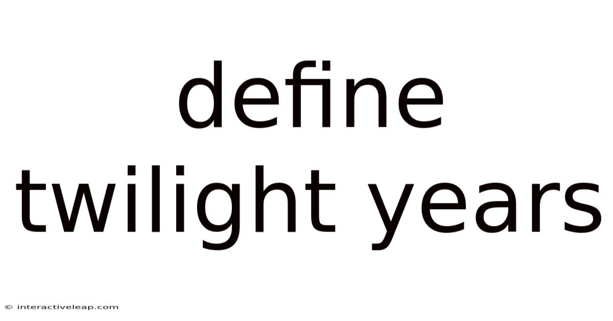 Define Twilight Years