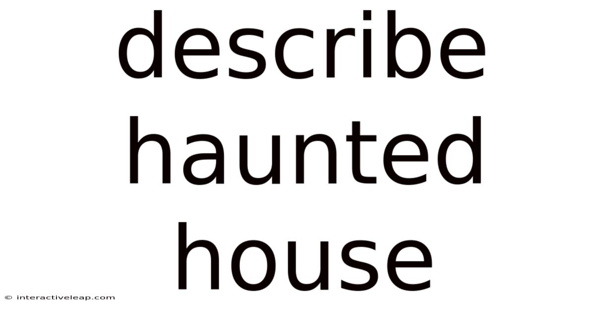 Describe Haunted House