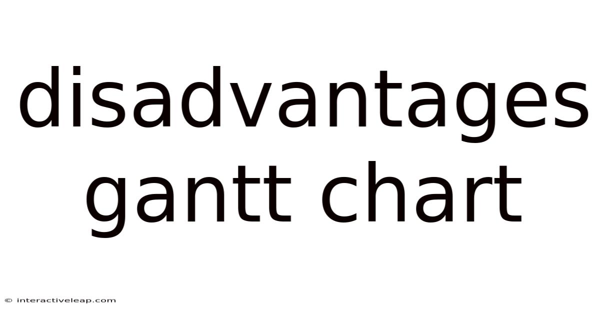 Disadvantages Gantt Chart