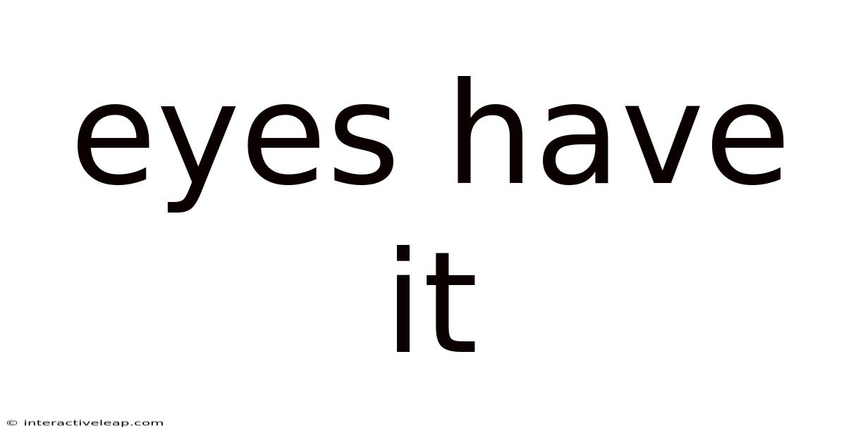 Eyes Have It