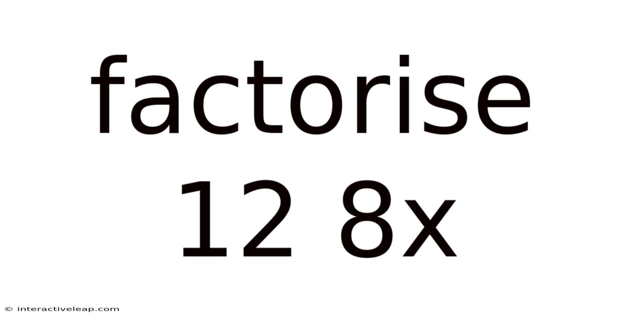 Factorise 12 8x
