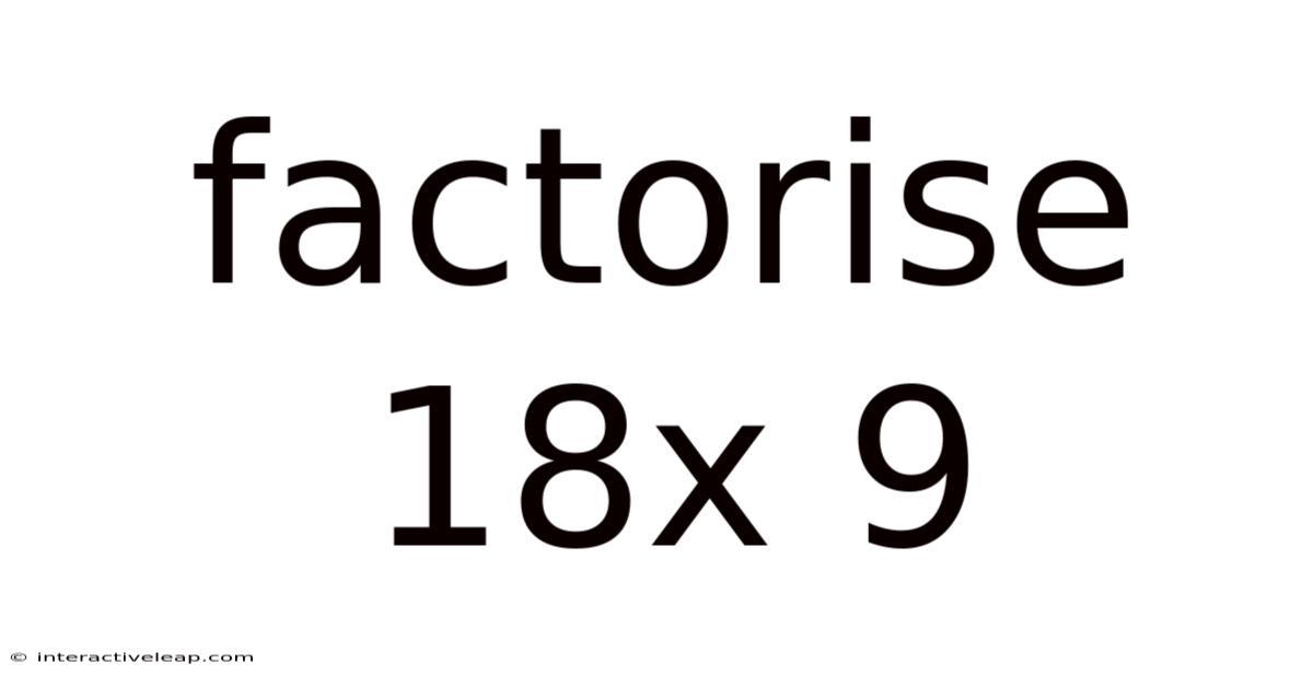 Factorise 18x 9