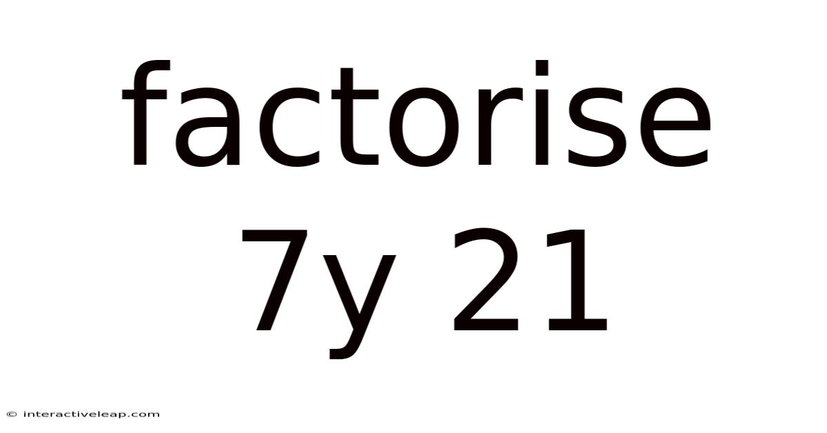 Factorise 7y 21
