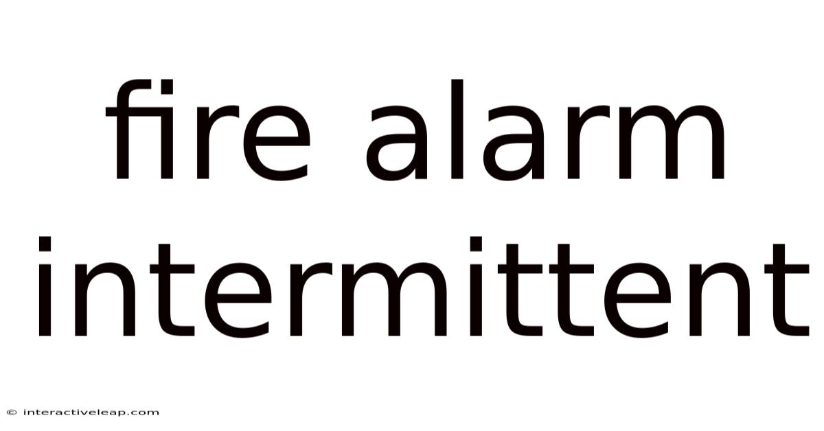 Fire Alarm Intermittent
