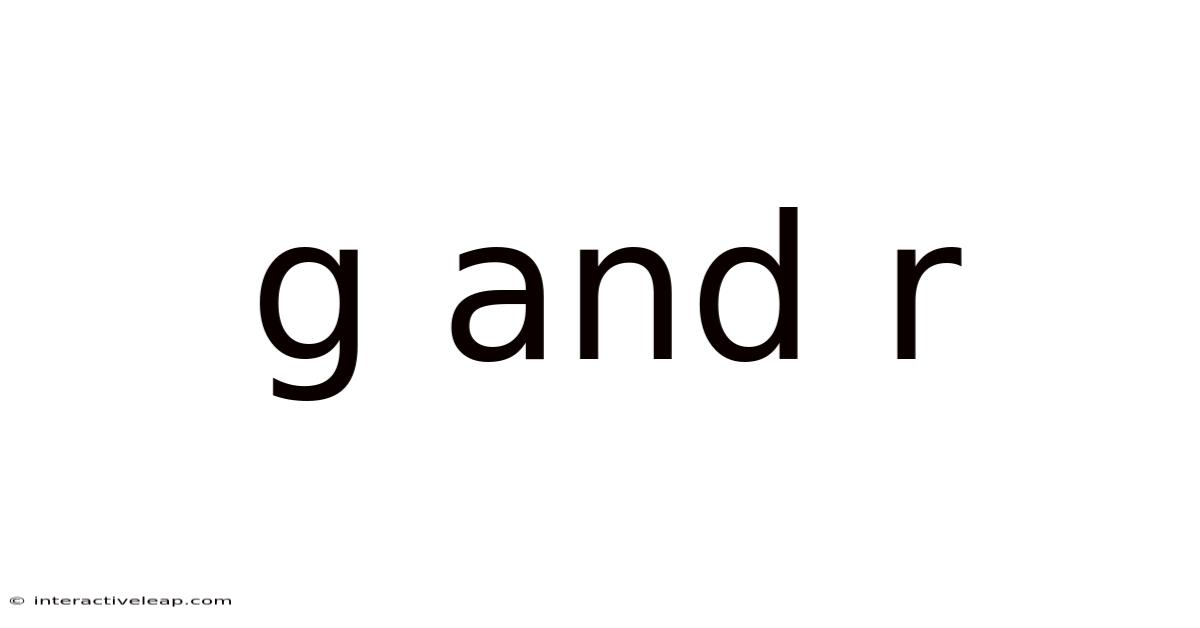 G And R