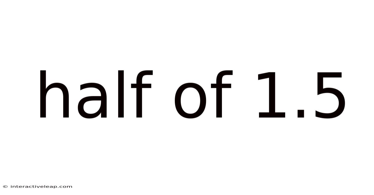 Half Of 1.5