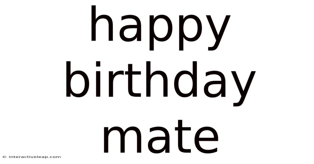 Happy Birthday Mate