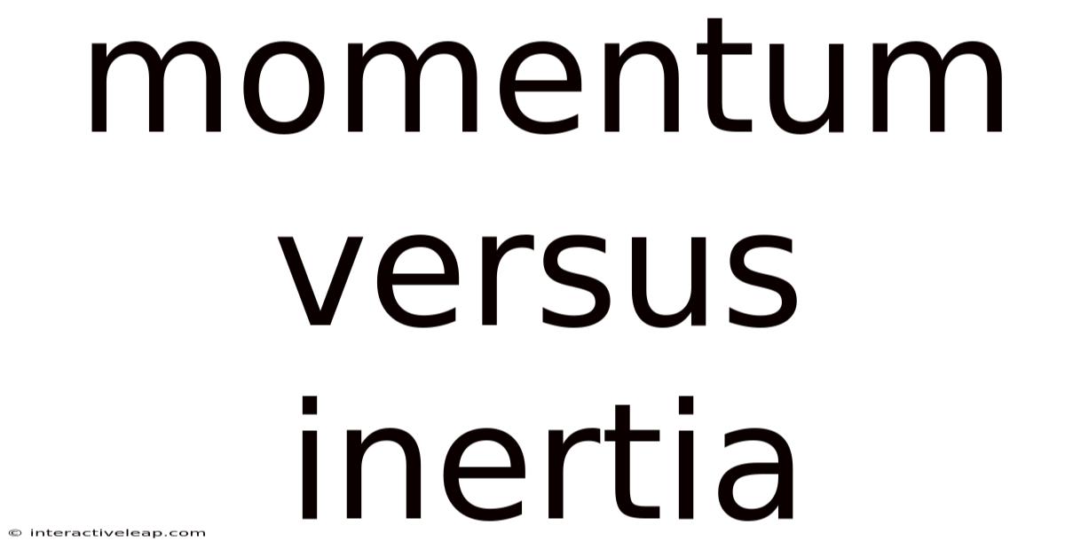 Momentum Versus Inertia