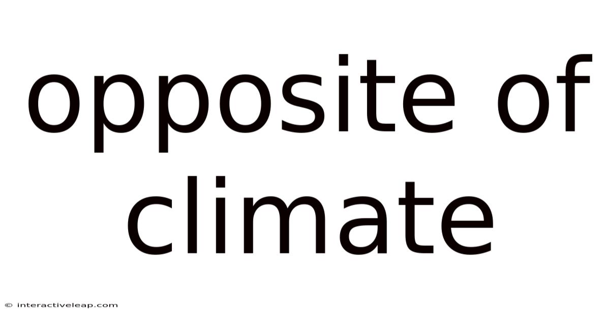 Opposite Of Climate