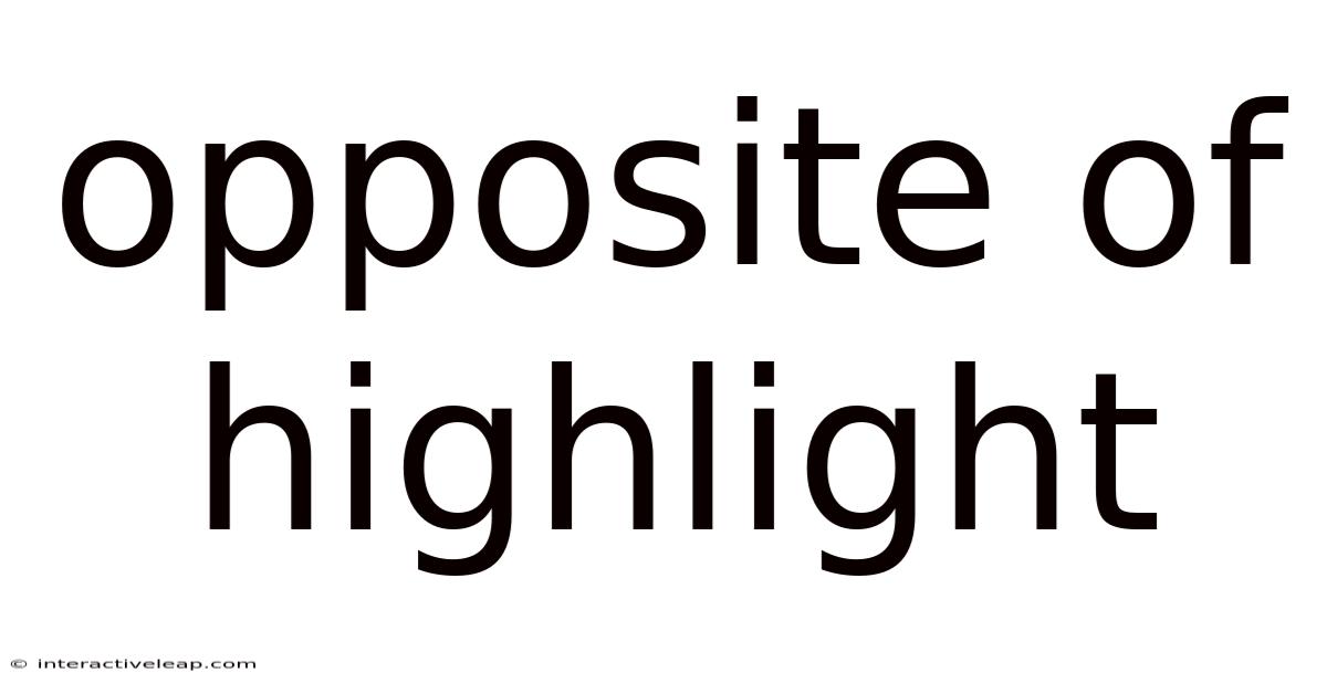 Opposite Of Highlight