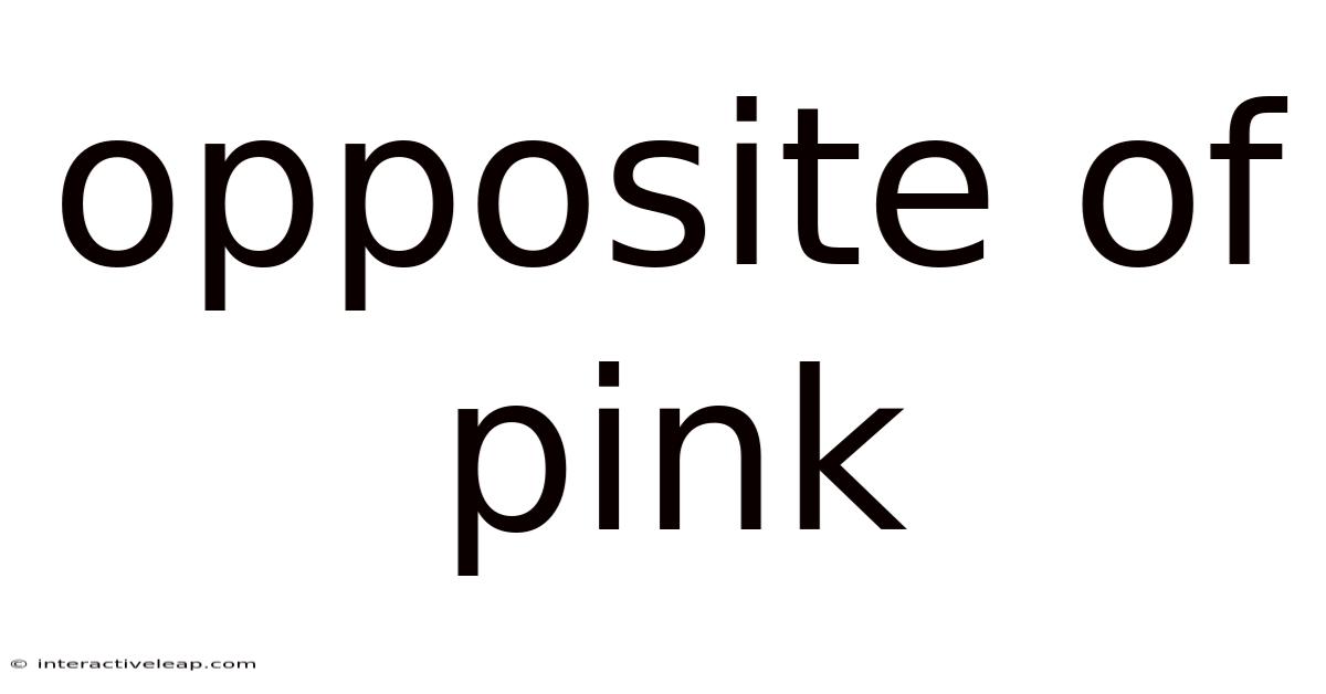 Opposite Of Pink