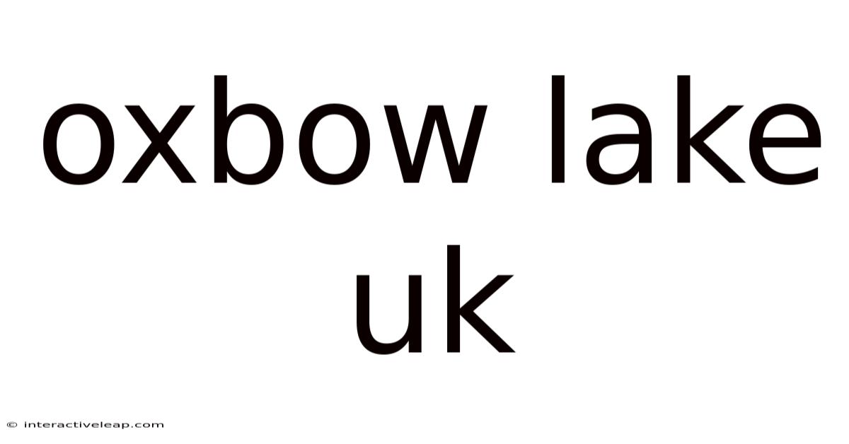 Oxbow Lake Uk
