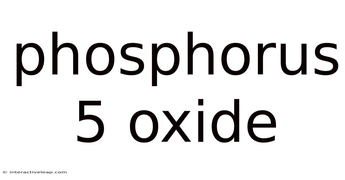 Phosphorus 5 Oxide