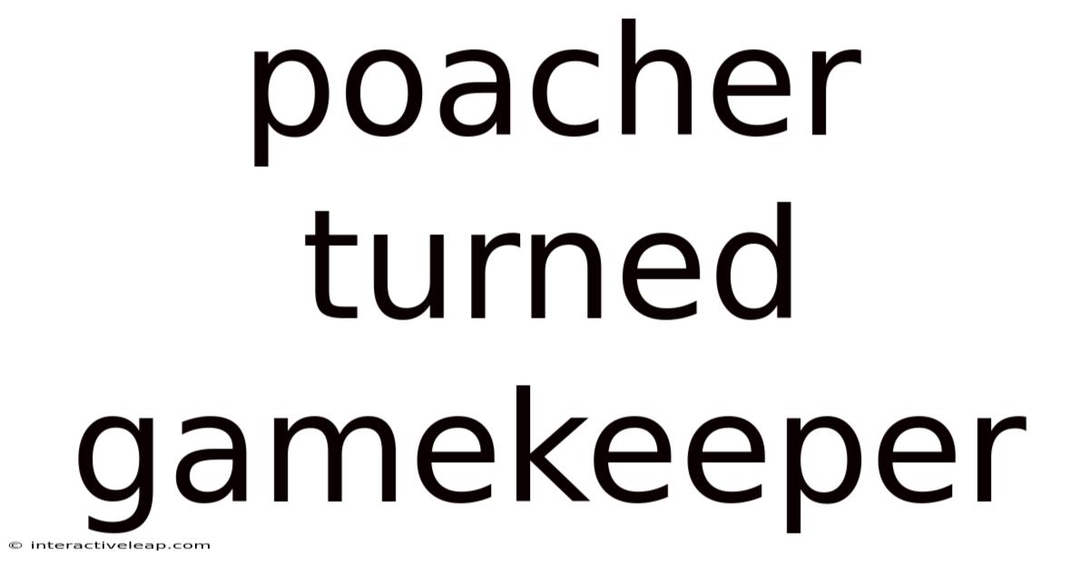 Poacher Turned Gamekeeper