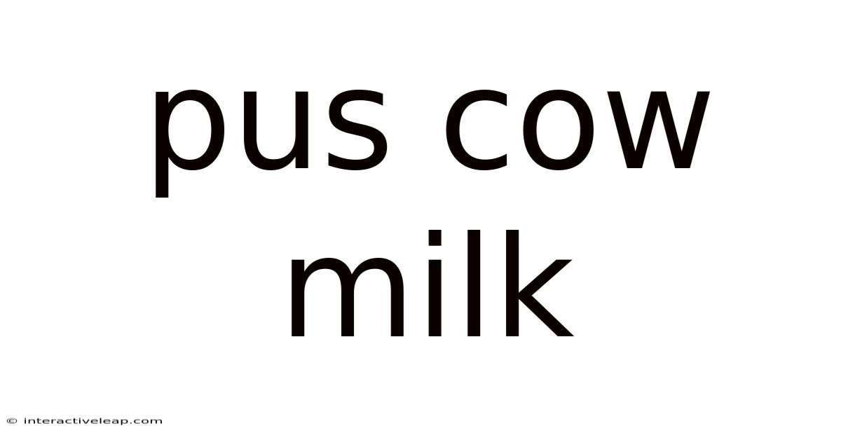 Pus Cow Milk