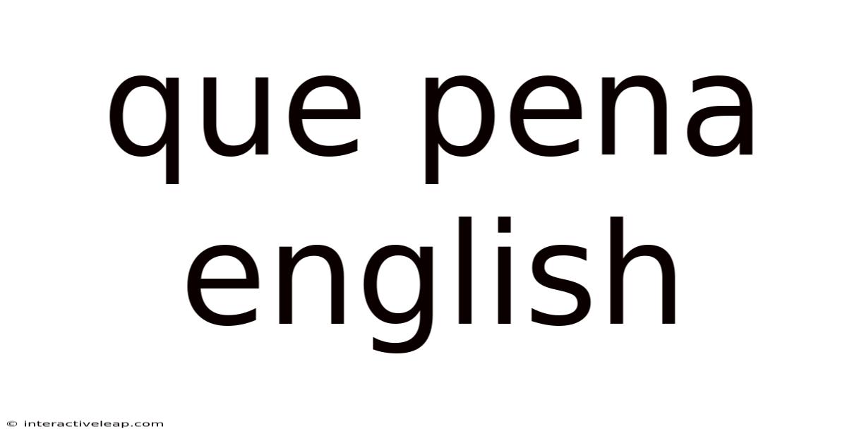 Que Pena English
