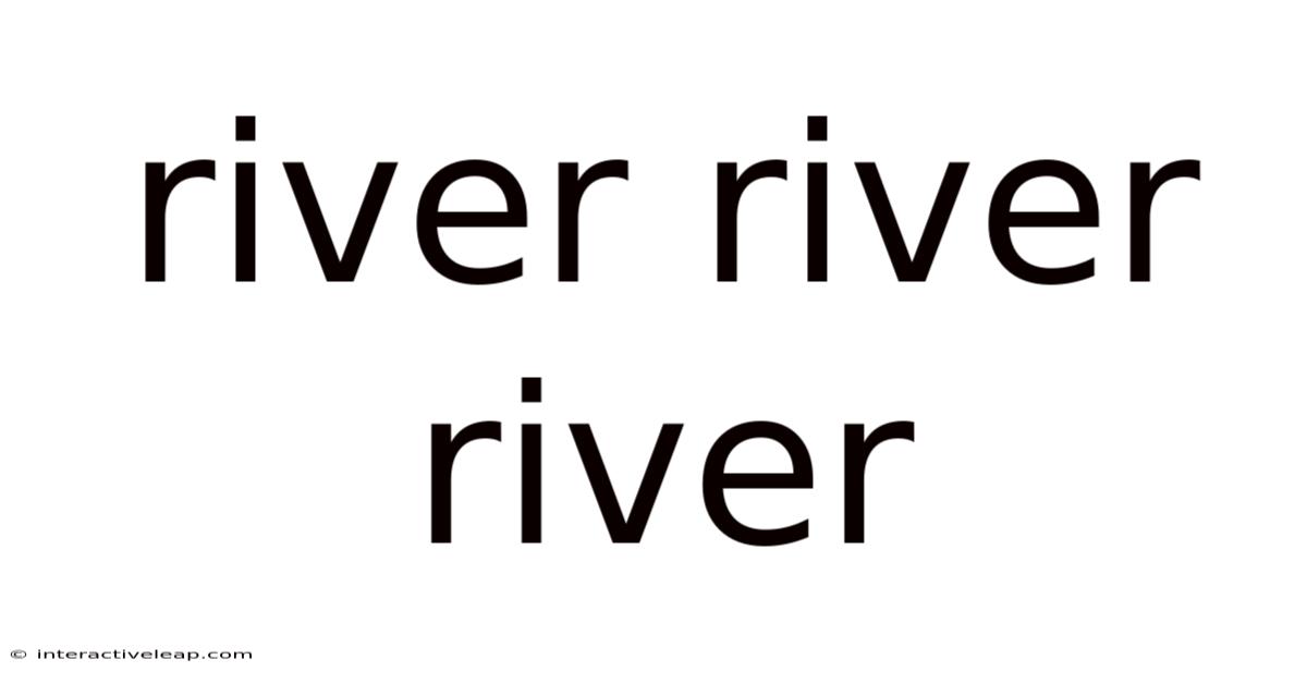 River River River