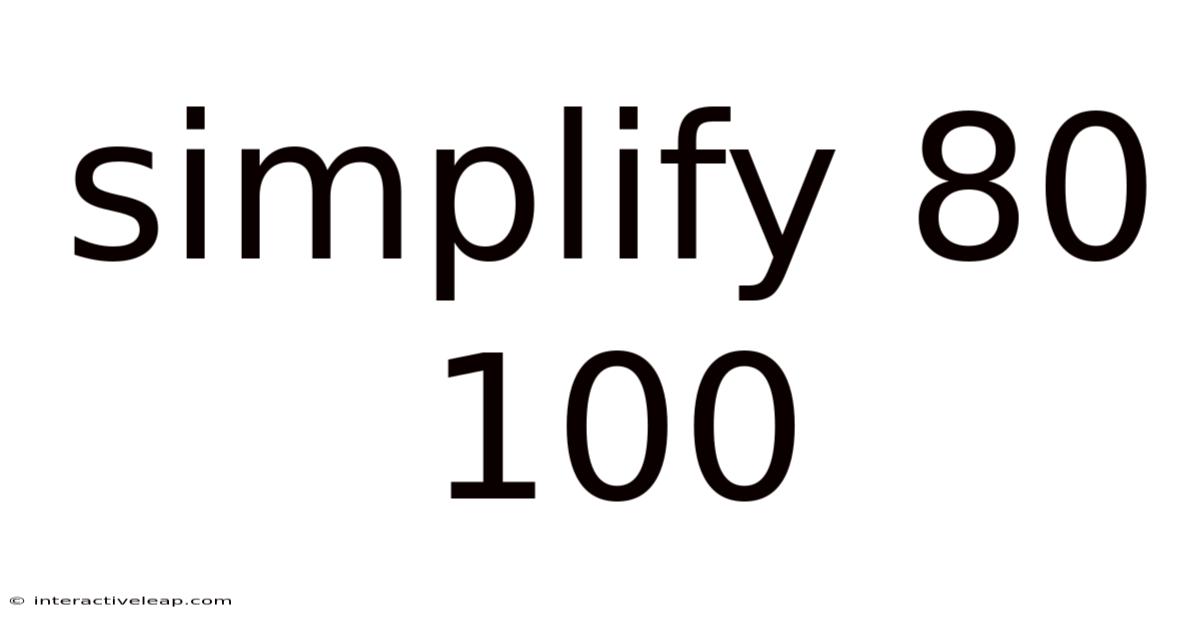 Simplify 80 100