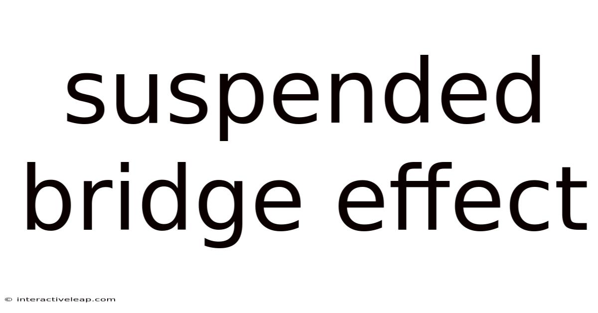 Suspended Bridge Effect