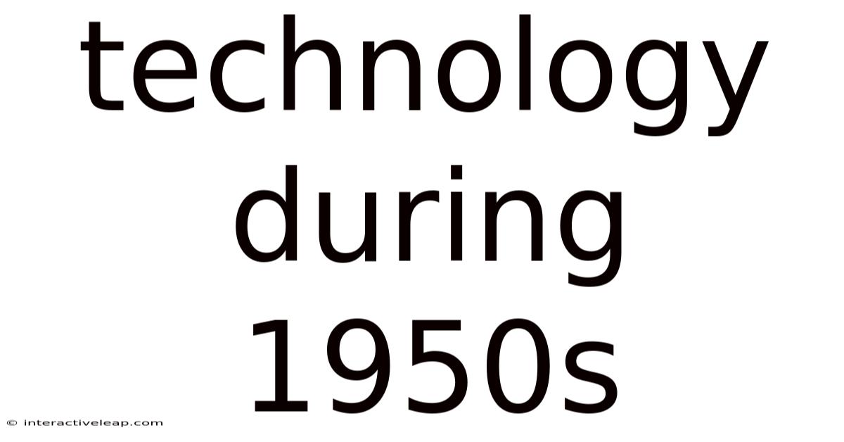 Technology During 1950s