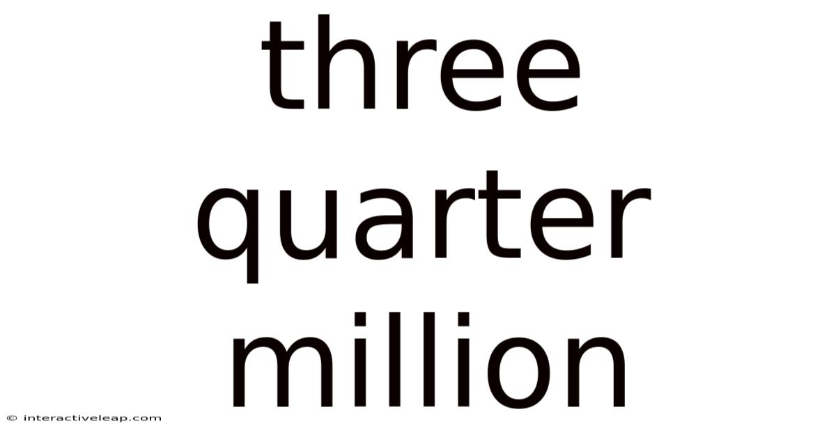 Three Quarter Million