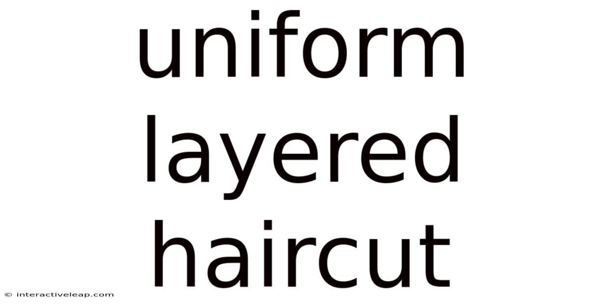 Uniform Layered Haircut