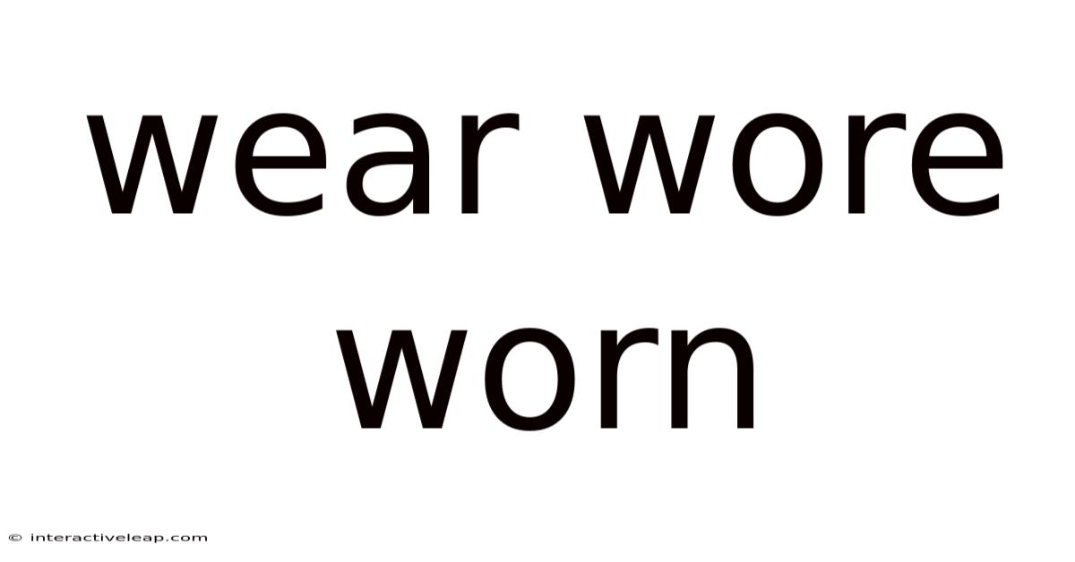 Wear Wore Worn