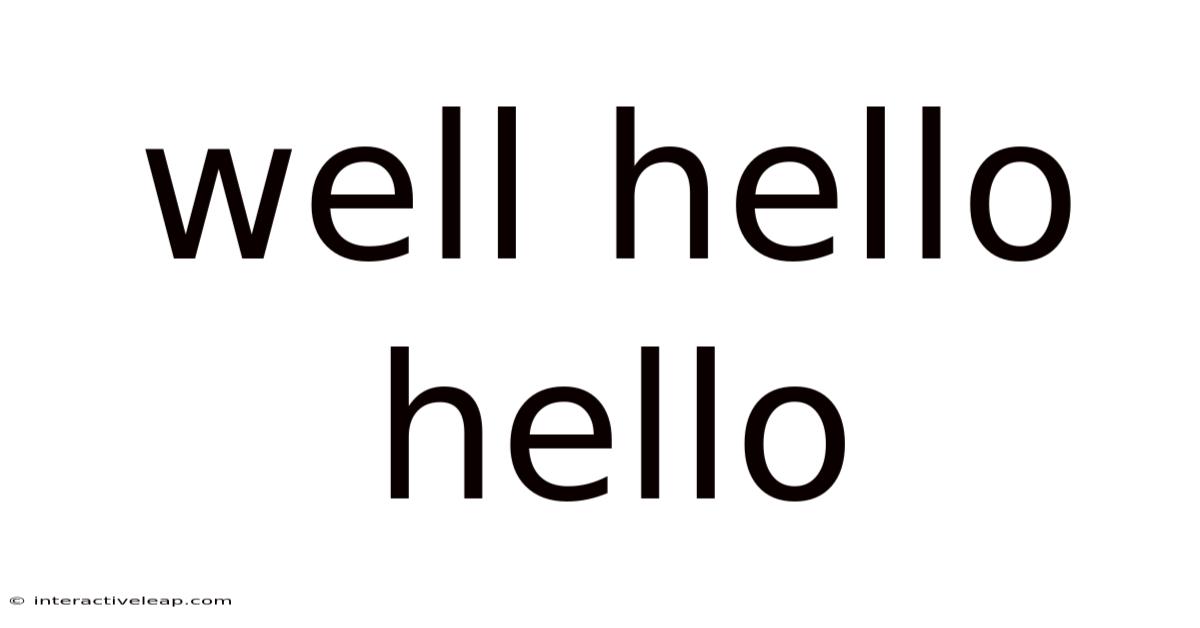 Well Hello Hello