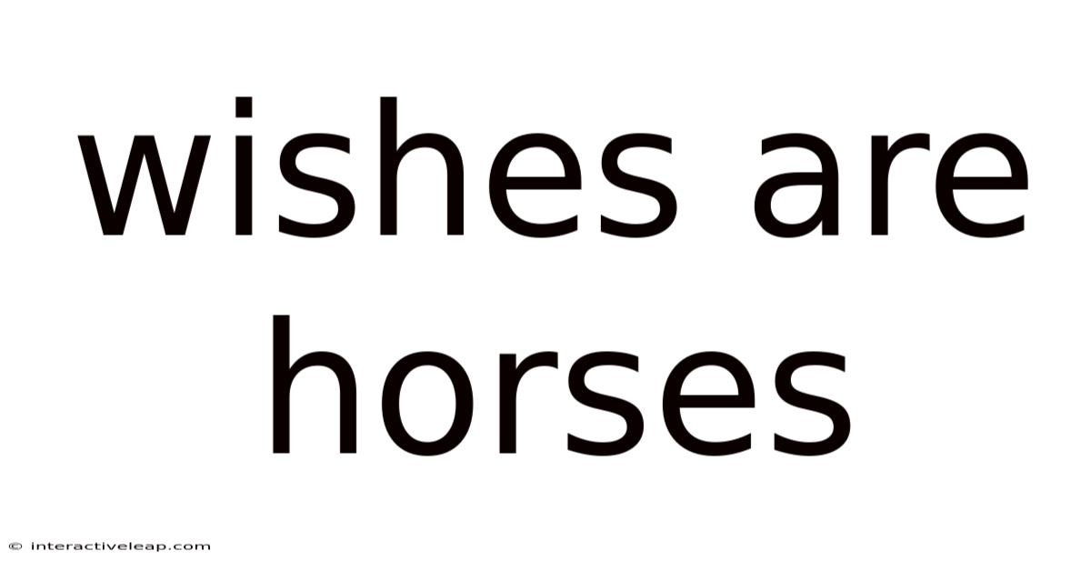 Wishes Are Horses