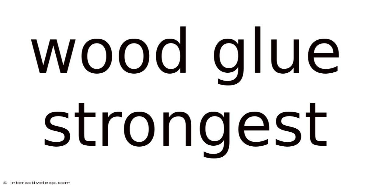 Wood Glue Strongest