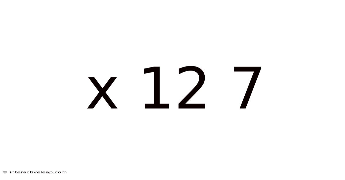 X 12 7