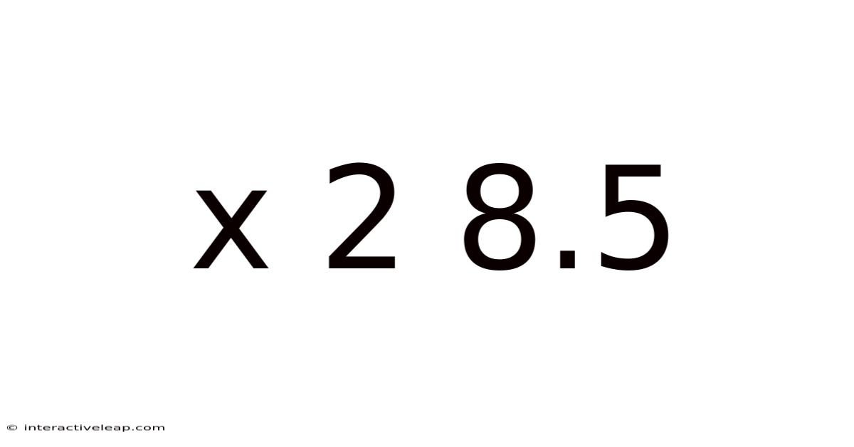 X 2 8.5
