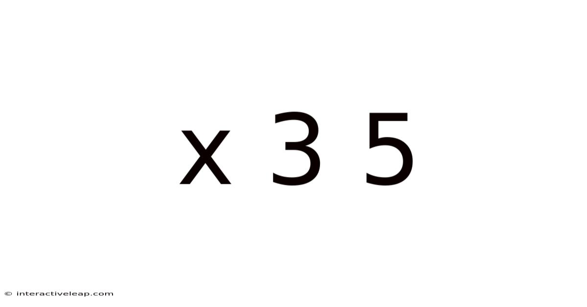 X 3 5