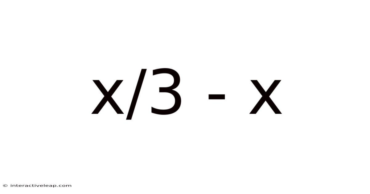 X/3 - X