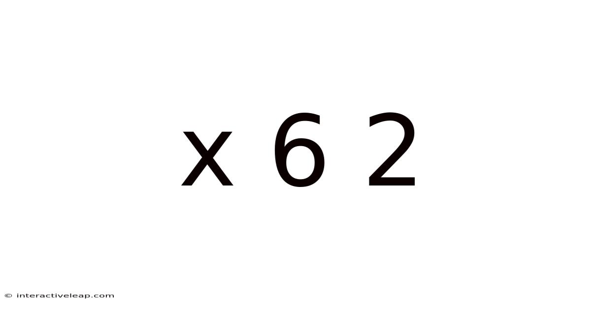 X 6 2