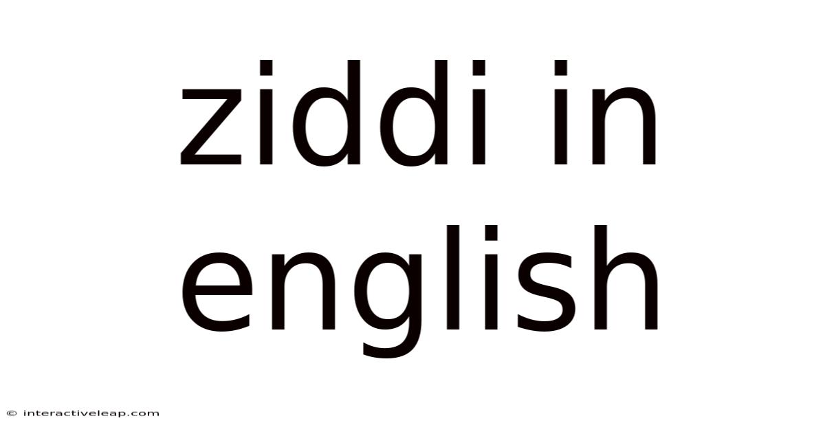Ziddi In English